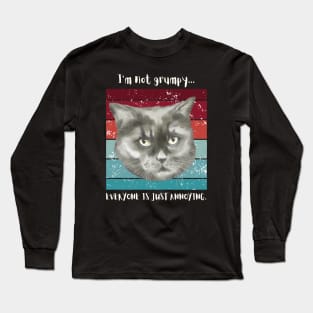 I'm not grumpy...everyone is just annoying. Long Sleeve T-Shirt